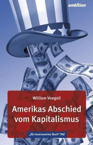 Amerikas Abschied vom Kapitalismus de William Voegeli