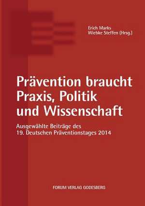 Prävention braucht Praxis, Politik und Wissenschaft de Erich Marks