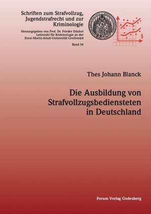 Die Ausbildung von Strafvollzugbediensteten in Deutschland de Thes Johann Blanck