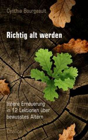 Richtig alt werden de Cynthia Bourgeault