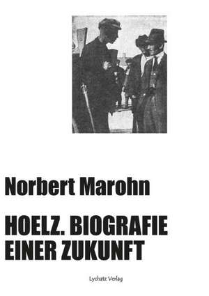 Hoelz. Biografie einer Zukunft de Norbert Marohn