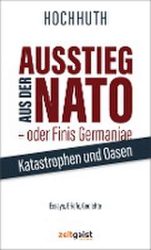 Ausstieg aus der NATO - oder Finis Germaniae de Rolf Hochhuth