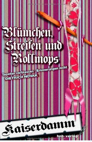 Blümchen, Streifen und Rollmops de Dietrich Novak