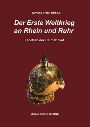 Der Erste Weltkrieg an Rhein und Ruhr de Simone Frank