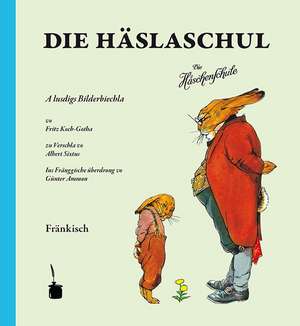 Die Häslaschul. Die Häschenschule -- Fränkisch de Albert Sixtus