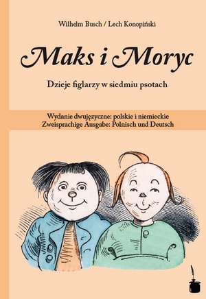 Max und Moritz. Maks i Moryc. Dzieje figlarzy w siedmiu psotach de Wilhelm Busch