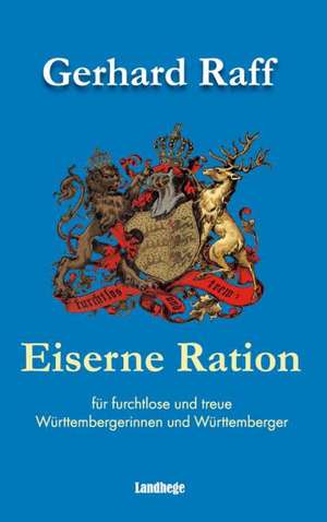 Eiserne Ration für furchtlose und treue Württembergerinnen und Württemberger de Gerhard Raff