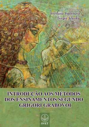 INTRODUÇÃO AOS MÉTODOS DOS ENSINAMENTOS SEGUNDO GRIGORI GRABOVOI (PORTUGUESE Edition) de Svetlana Smirnova