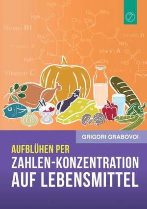 Aufblühen per "Zahlen-Konzentration auf Lebensmittel" (GERMAN Edition) de Grigori Grabovoi