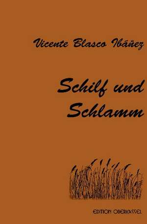 Schilf und Schlamm de Vicente Blasco Ibañez