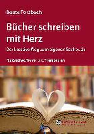 Bücher schreiben mit Herz de Beate Forsbach