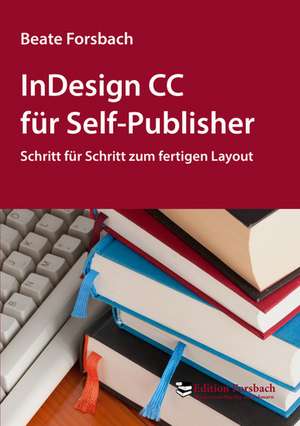 InDesign CC für Self-Publisher de Beate Forsbach