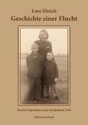 Geschichte einer Flucht de Lore Ehrich