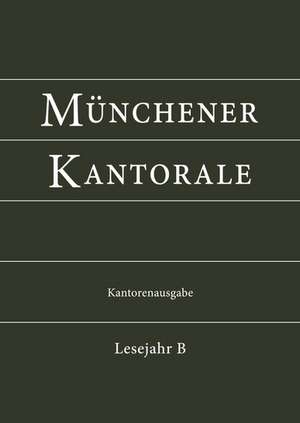 Münchener Kantorale: Lesejahr B. Kantorenausgabe de Markus Eham