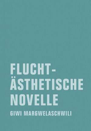 Fluchtästhetische Novelle de Giwi Margwelaschwili