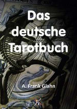 Das deutsche Tarotbuch de A. Frank Glahn