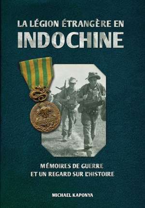 La Légion étrangère en Indochine de Michael Kaponya