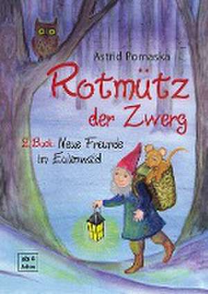 Rotmütz der Zwerg (Bd. 2): Neue Freunde im Eulenwald de Astrid Pomaska