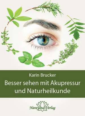 Besser sehen mit Akupressur und Naturheilkunde de Karin Brucker