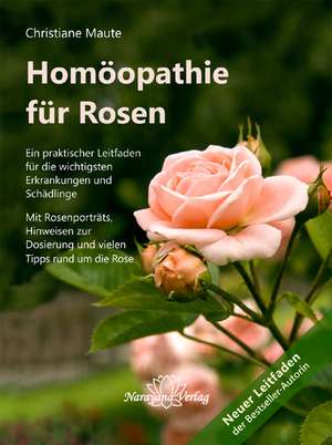 Homöopathie für Rosen de Christiane Maute