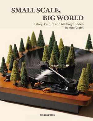 Small Scale, Big World: History, Culture, and Memory Hidden in Mini Crafts de Gingko Press