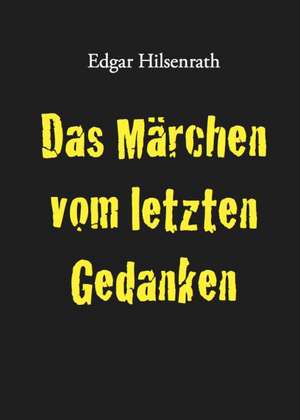 Das Märchen vom letzten Gedanken de Edgar Hilsenrath