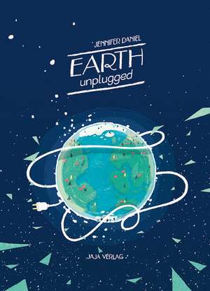 EARTH unplugged de Jennifer Daniel