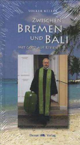 Zwischen Bremen und Bali de Volker Keller