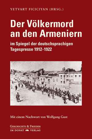 Der Völkermord an den Armeniern im Spiegel der deutschsprachigen Tagespresse 1912-1922 de Yetvart Ficiciyan