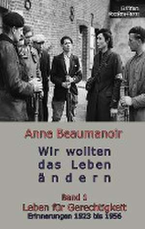 Wir wollten das Leben ändern de Anne Beaumanoir