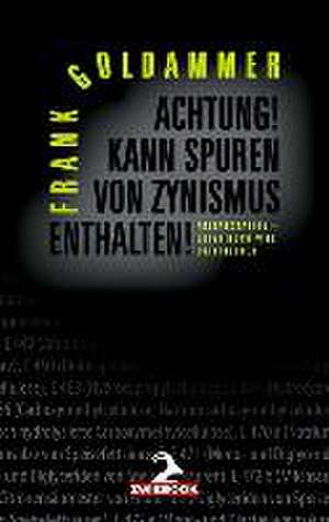 Achtung! Kann Spuren von Zynismus enthalten! de Frank Goldammer