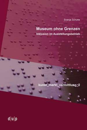 Museum ohne Grenzen – Inklusion im Ausstellungsbetrieb de Svenja Schütte