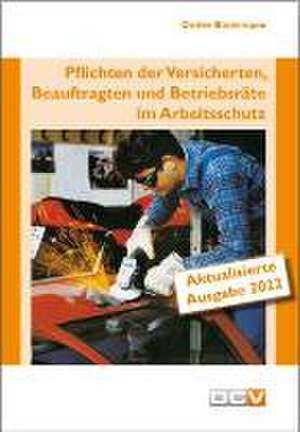 Pflichten der Versicherten, Beauftragten und Betriebsräte im Arbeitsschutz de Detlev Bindemann