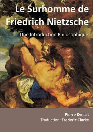 Le Surhomme de Friedrich Nietzsche de Pierre Kynast