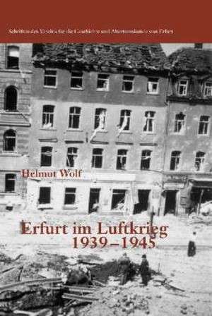 Erfurt im Luftkrieg 1939-1945 de Helmut Wolf