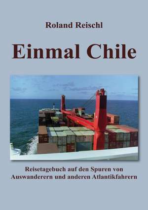 Einmal Chile de Roland Reischl