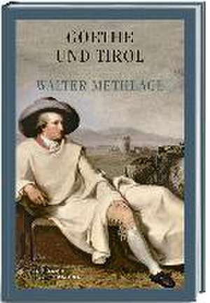 Goethe in Tirol de Walter Methlagl