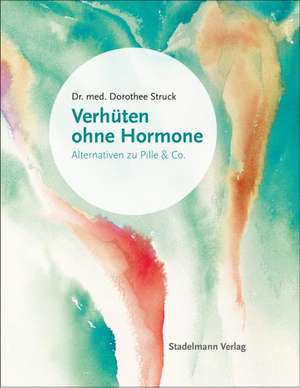 Verhüten ohne Hormone de Dorothee Struck