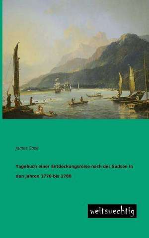 Tagebuch einer Entdeckungsreise nach der Südsee in den Jahren 1776 bis 1780 de James Cook