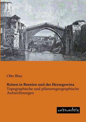 Reisen in Bosnien und der Herzegowina de Otto Blau