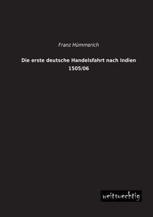 Die erste deutsche Handelsfahrt nach Indien 1505/06 de Franz Hümmerich