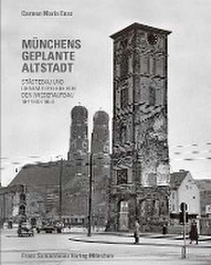 Münchens geplante Altstadt de Carmen M. Enss