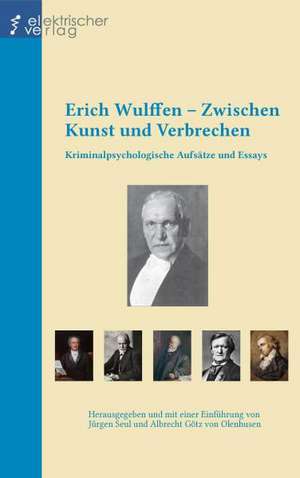 Erich Wulffen ¿ Zwischen Kunst und Verbrechen de Erich Wulffen