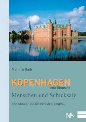 Kopenhagen - eine Biografie de Matthias Bath