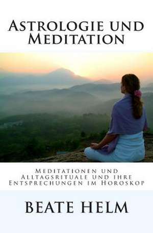 Astrologie Und Meditation de Beate Helm