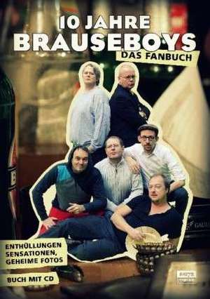 Brauseboys: 10 Jahre Brauseboys Jubiläums-Fanbuch