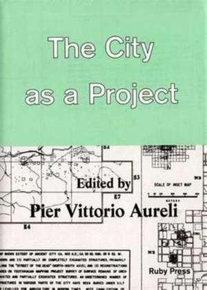 The City as a Project de Pier Vittorio Aureli