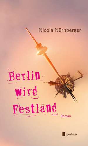 Berlin wird Festland de Nicola Nürnberger