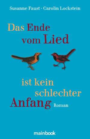 Das Ende vom Lied ist kein schlechter Anfang de Susanne Faust