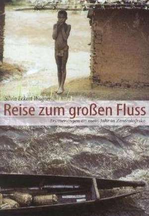 Reise zum großen Fluss de Silvia Eckert-Wagner